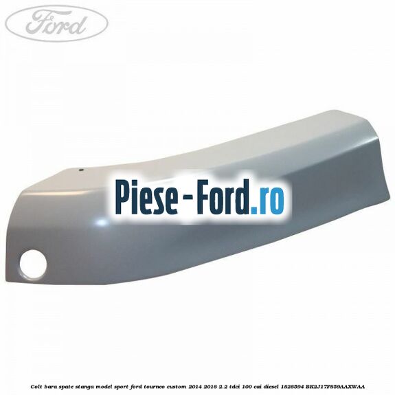 Colt bara spate stanga model sport Ford Tourneo Custom 2014-2018 2.2 TDCi 100 cai diesel