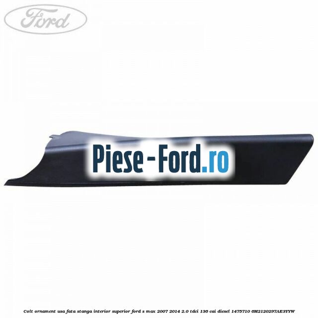 Colt ornament usa fata stanga interior superior Ford S-Max 2007-2014 2.0 TDCi 136 cai diesel