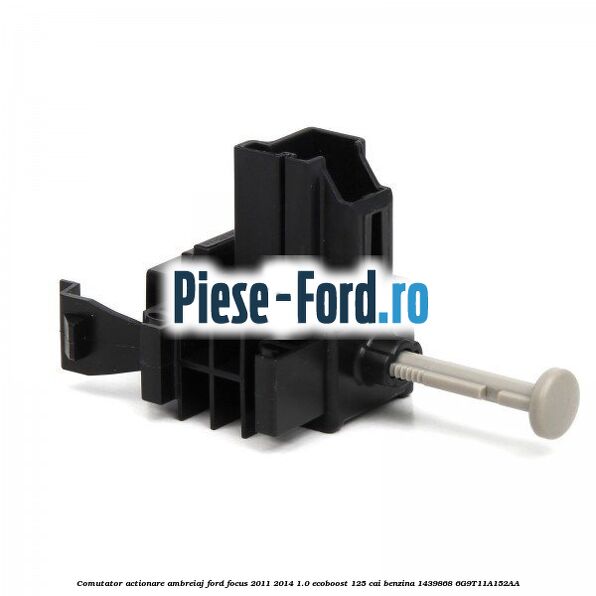 Comutator actionare ambreiaj Ford Focus 2011-2014 1.0 EcoBoost 125 cai benzina #18CA5626F9