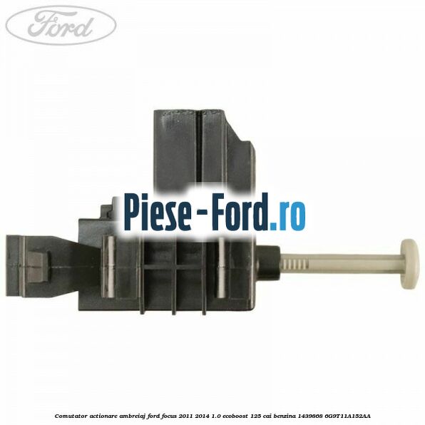 Comutator actionare ambreiaj Ford Focus 2011-2014 1.0 EcoBoost 125 cai benzina #18CA5626F9
