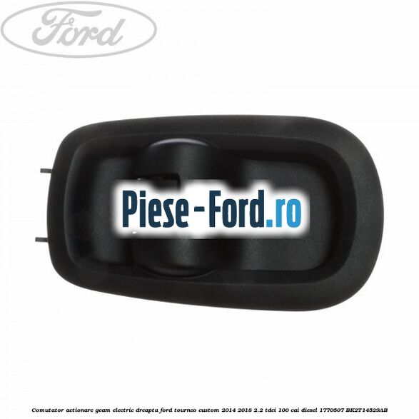 Comutator actionare geam electric dreapta Ford Tourneo Custom 2014-2018 2.2 TDCi 100 cai diesel
