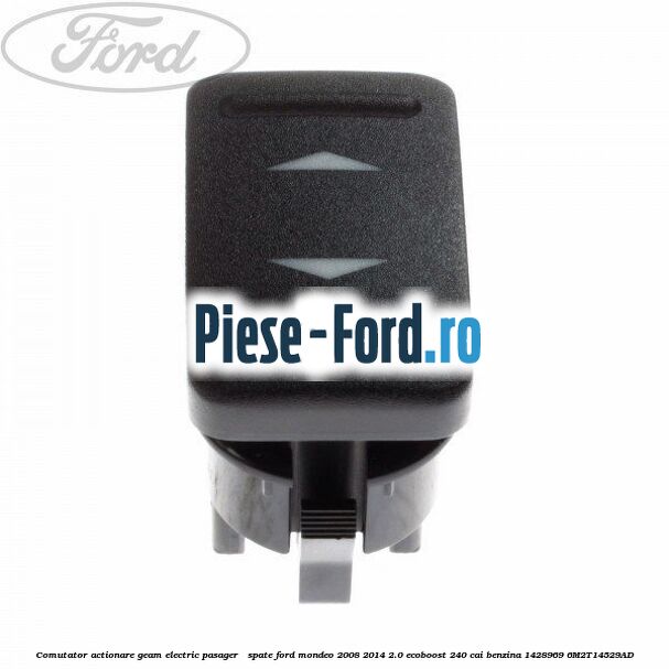 Comutator, actionare geam electric pasager / spate Ford Mondeo 2008-2014 2.0 EcoBoost 240 cai benzina