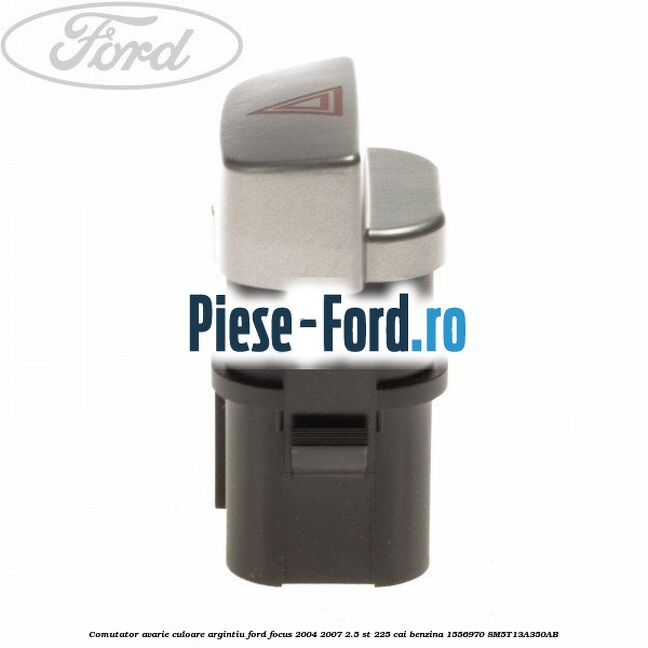 Comutator avarie culoare argintiu Ford Focus 2004-2007 2.5 ST 225 cai benzina #1941AD1D79
