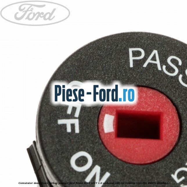 Comutator dezactivare airbag pasager Ford Fiesta 2013-2017 1.0 EcoBoost 125 cai benzina