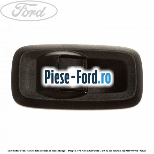 Comutator geam electric fata dreapta si spate stanga - dreapta Ford Fiesta 2008-2012 1.25 82 cai benzina