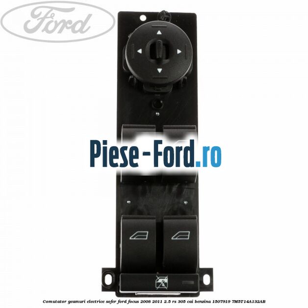Comutator geamuri electrice sofer Ford Focus 2008-2011 2.5 RS 305 cai benzina