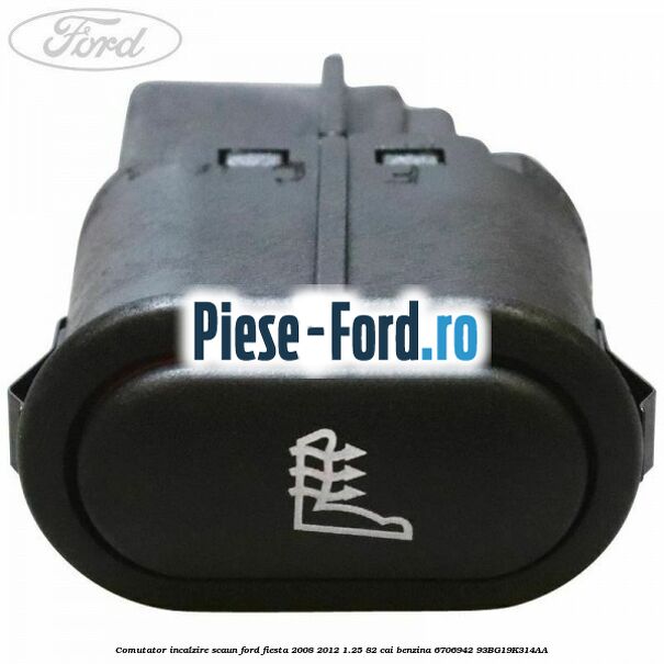 Comutator incalzire scaun Ford Fiesta 2008-2012 1.25 82 cai benzina