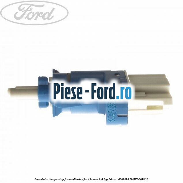 Comutator lampa stop frana albastru Ford B-Max 1.4 LPG 90 cai  #377BB4D087