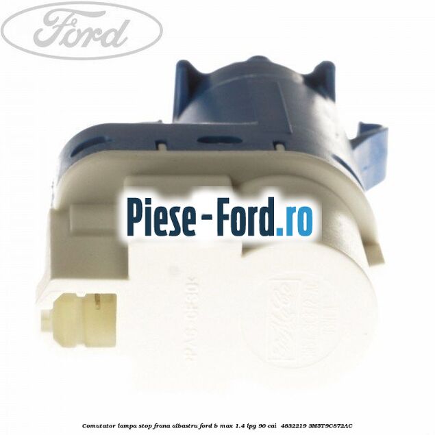 Comutator lampa stop frana albastru Ford B-Max 1.4 LPG 90 cai  #377BB4D087