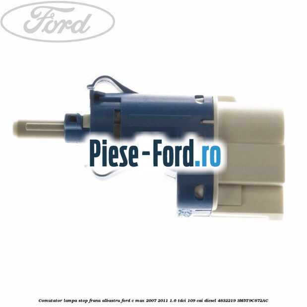 Comutator lampa stop frana albastru Ford C-Max 2007-2011 1.6 TDCi 109 cai diesel