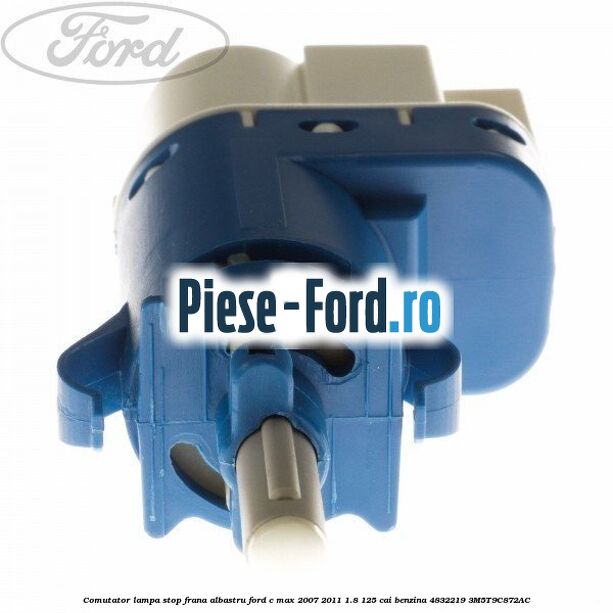 Comutator lampa stop frana albastru Ford C-Max 2007-2011 1.8 125 cai benzina #34907E681D