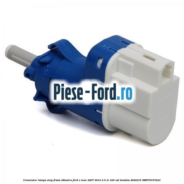 Comutator lampa stop frana albastru Ford S-Max 2007-2014 2.5 ST 220 cai benzina