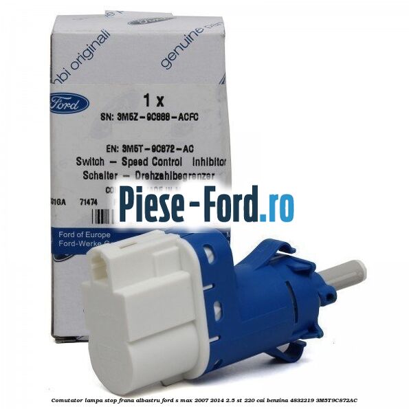 Comutator lampa stop frana albastru Ford S-Max 2007-2014 2.5 ST 220 cai benzina