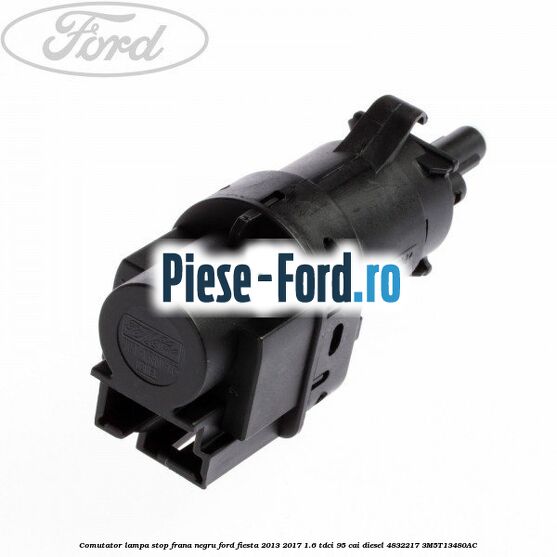 Comutator lampa stop frana negru Ford Fiesta 2013-2017 1.6 TDCi 95 cai diesel
