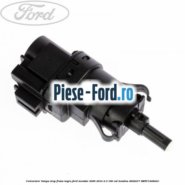 Comutator lampa stop frana negru Ford Mondeo 2008-2014 2.3 160 cai benzina