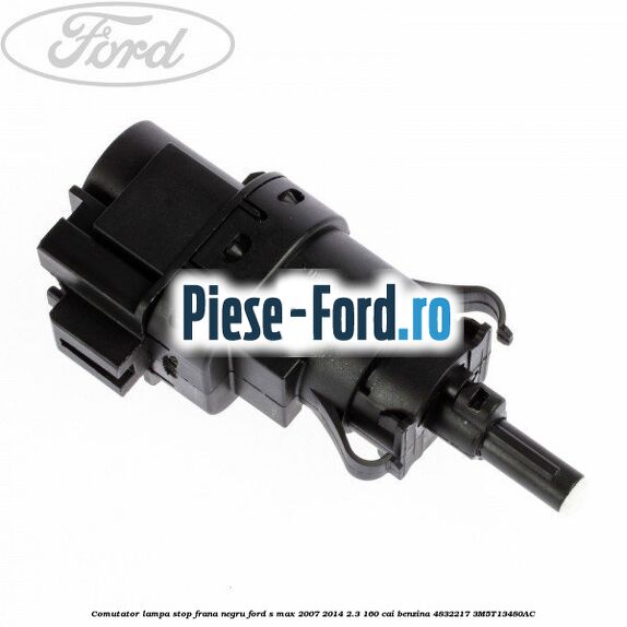 Comutator lampa stop frana negru Ford S-Max 2007-2014 2.3 160 cai benzina