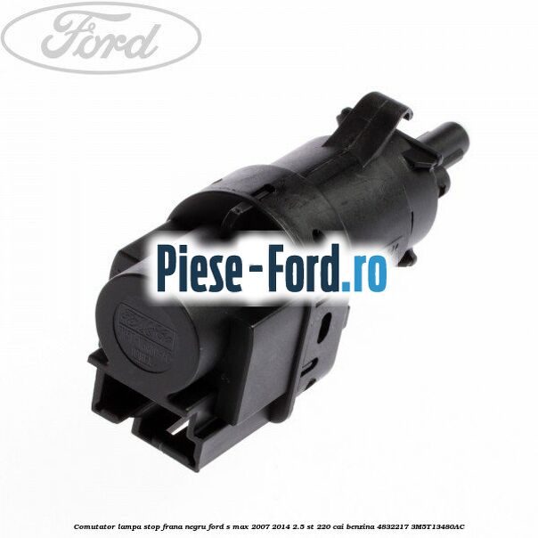 Comutator lampa stop frana negru Ford S-Max 2007-2014 2.5 ST 220 cai benzina