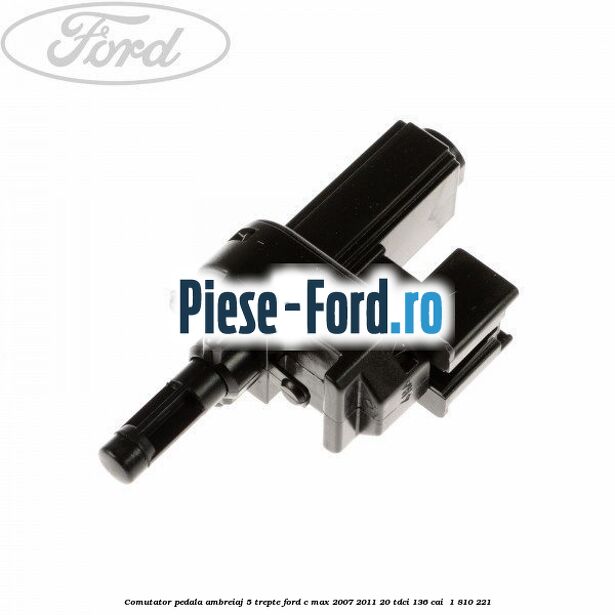 Comutator pedala ambreiaj 5 trepte Ford C-Max 2007-2011 2.0 TDCi 136 cai #1B4E9C8100