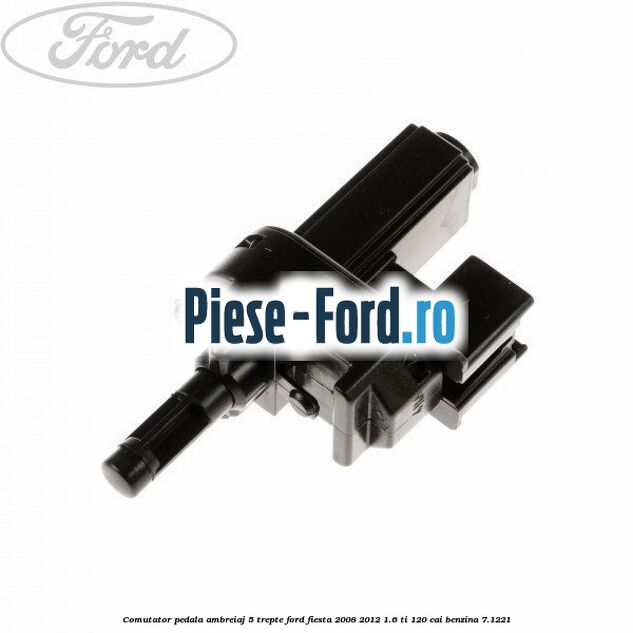 Comutator lampa stop frana negru Ford Fiesta 2008-2012 1.6 Ti 120 cai benzina