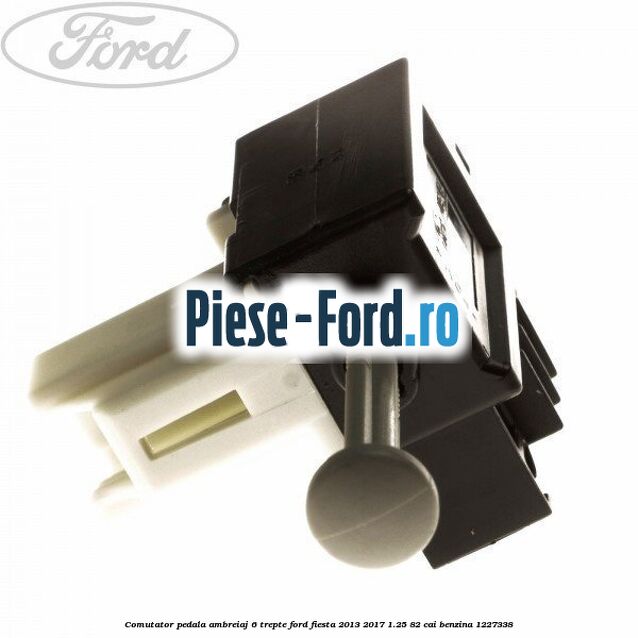 Comutator pedala ambreiaj 6 trepte Ford Fiesta 2013-2017 1.25 82 cai #7DA6255F01