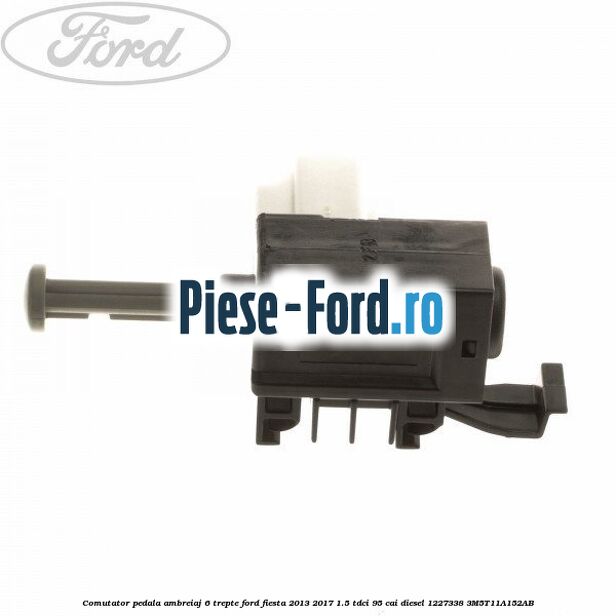Comutator pedala ambreiaj 6 trepte Ford Fiesta 2013-2017 1.5 TDCi 95 cai diesel