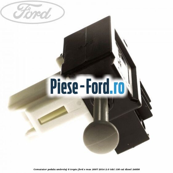Comutator pedala ambreiaj 5 trepte Ford S-Max 2007-2014 2.0 TDCi 136 cai diesel