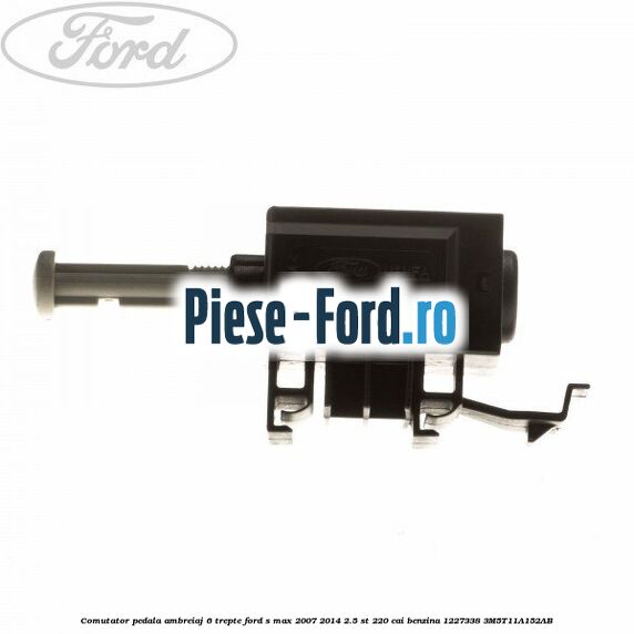 Comutator pedala ambreiaj 6 trepte Ford S-Max 2007-2014 2.5 ST 220 cai benzina
