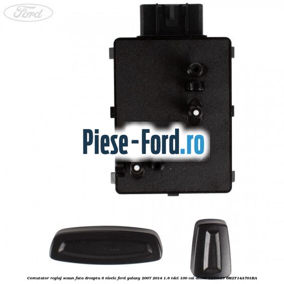 Comutator reglaj scaun fata dreapta 8 nivele Ford Galaxy 2007-2014 1.8 TDCi 100 cai diesel #470FDBC85D