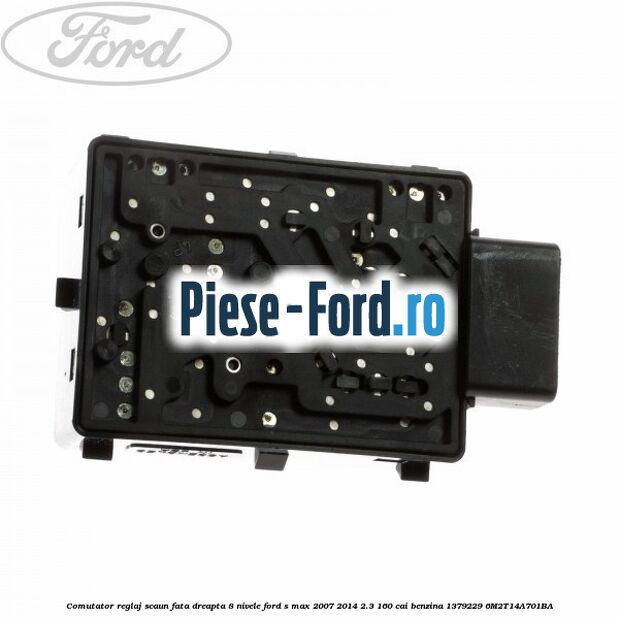 Comutator reglaj scaun fata dreapta 8 nivele Ford S-Max 2007-2014 2.3 160 cai benzina