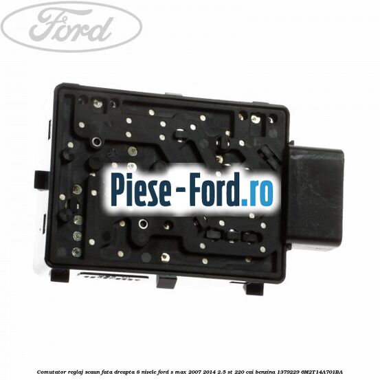 Comutator reglaj scaun fata dreapta 8 nivele Ford S-Max 2007-2014 2.5 ST 220 cai benzina