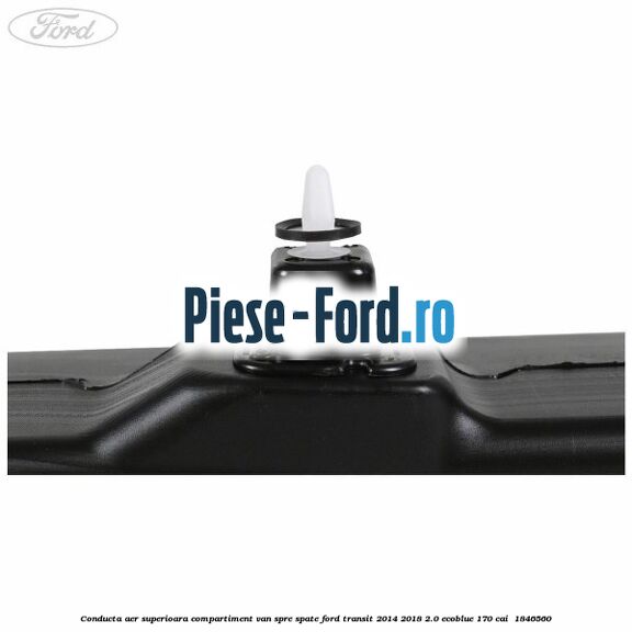 Conducta aer superioara compartiment VAN spre spate Ford Transit 2014-2018 2.0 EcoBlue 170 cai  #38614AD60E