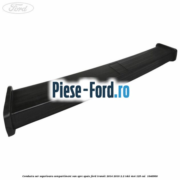 Conducta aer superioara compartiment VAN spre spate Ford Transit 2014-2018 2.2 TDCi 4x4 125 cai  #FE721B9977
