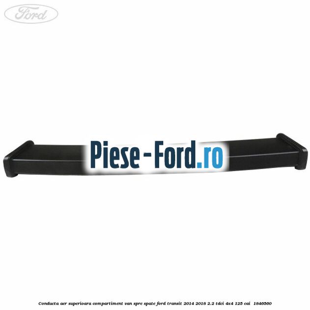 Conducta aer superioara compartiment VAN spre spate Ford Transit 2014-2018 2.2 TDCi 4x4 125 cai  #FE721B9977