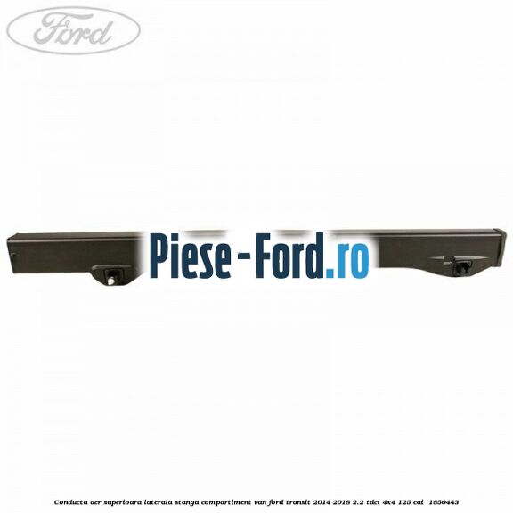 Conducta aer superioara laterala stanga compartiment VAN Ford Transit 2014-2018 2.2 TDCi 4x4 125 cai  #80FF52D179