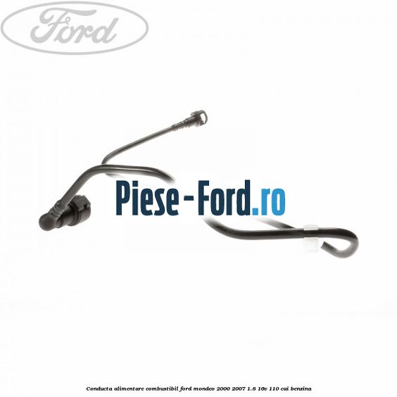 Conducta alimentare combustibil Ford Mondeo 2000-2007 1.8 16V 110 cai benzina