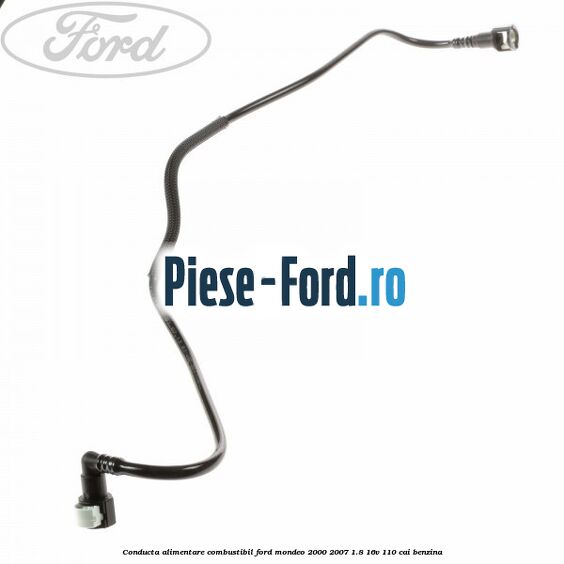 Conducta alimentare combustibil Ford Mondeo 2000-2007 1.8 16V 110 cai benzina