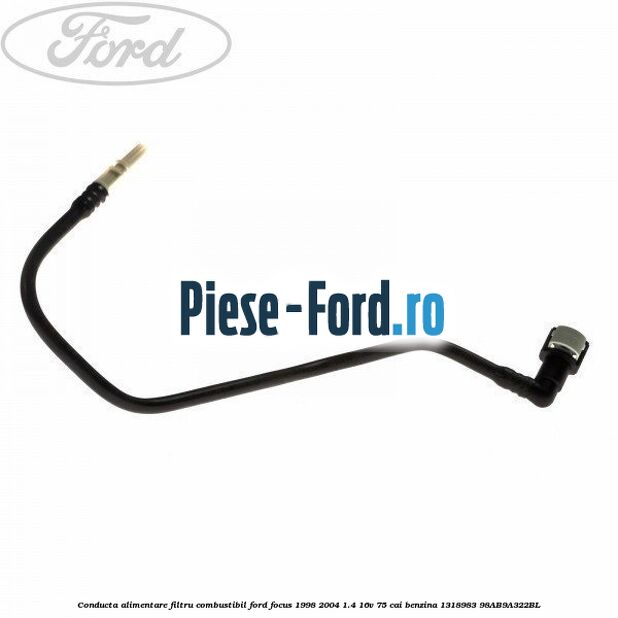 Conducta alimentare filtru combustibil Ford Focus 1998-2004 1.4 16V 75 cai benzina