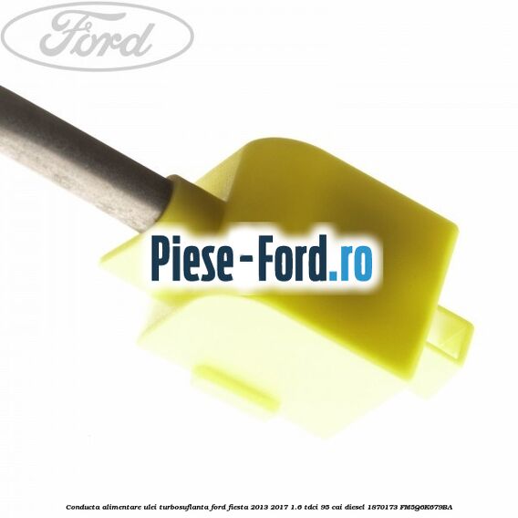 Conducta alimentare ulei turbosuflanta Ford Fiesta 2013-2017 1.6 TDCi 95 cai diesel