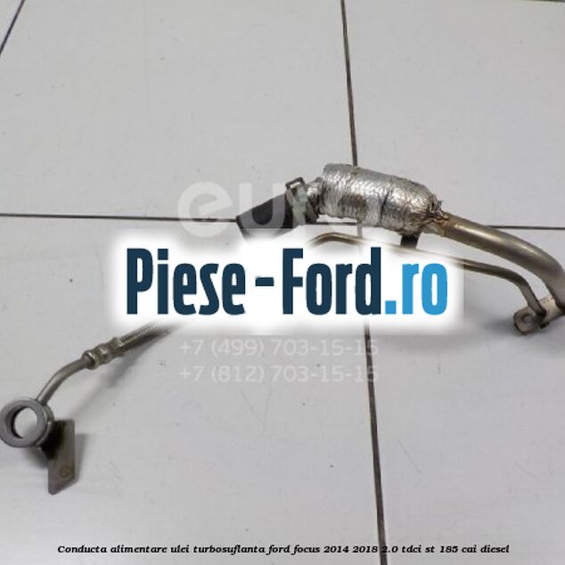 Conducta alimentare ulei turbosuflanta Ford Focus 2014-2018 2.0 TDCi ST 185 cai diesel