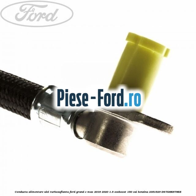 Conducta alimentare ulei turbosuflanta Ford Grand C-Max 2016-2020 1.5 EcoBoost 150 cai benzina #1F72ED4DDC