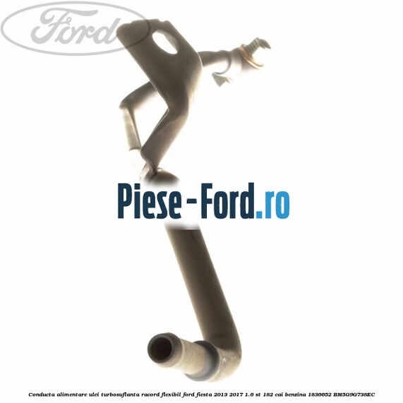 Conducta alimentare ulei turbosuflanta, racord flexibil Ford Fiesta 2013-2017 1.6 ST 182 cai benzina