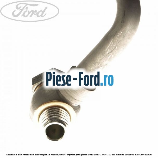 Conducta alimentare ulei turbosuflanta, racord flexibil inferior Ford Fiesta 2013-2017 1.6 ST 182 cai benzina