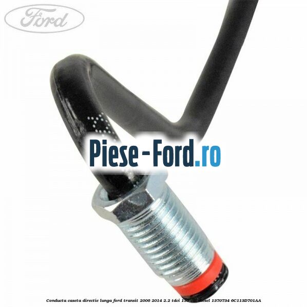 Conducta caseta directie lunga Ford Transit 2006-2014 2.2 TDCi 130 cai diesel #A601216FCF