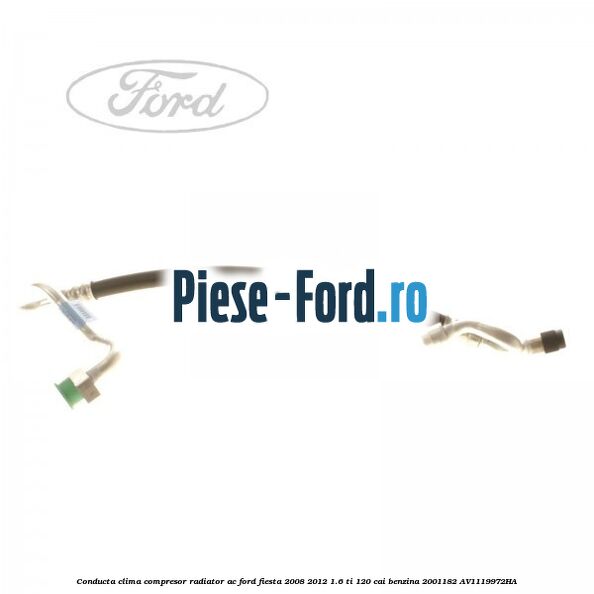 Conducta clima compresor aeroterma Ford Fiesta 2008-2012 1.6 Ti 120 cai benzina