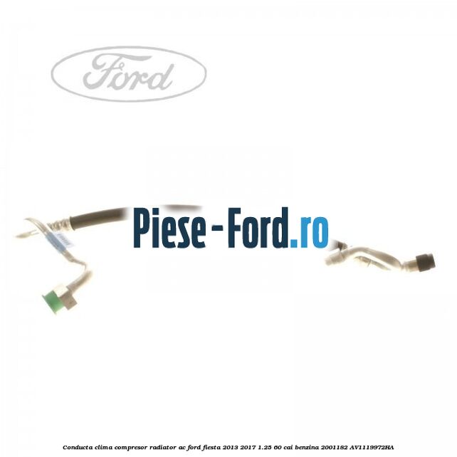 Conducta clima compresor radiator AC Ford Fiesta 2013-2017 1.25 60 cai benzina #6209FA72C2