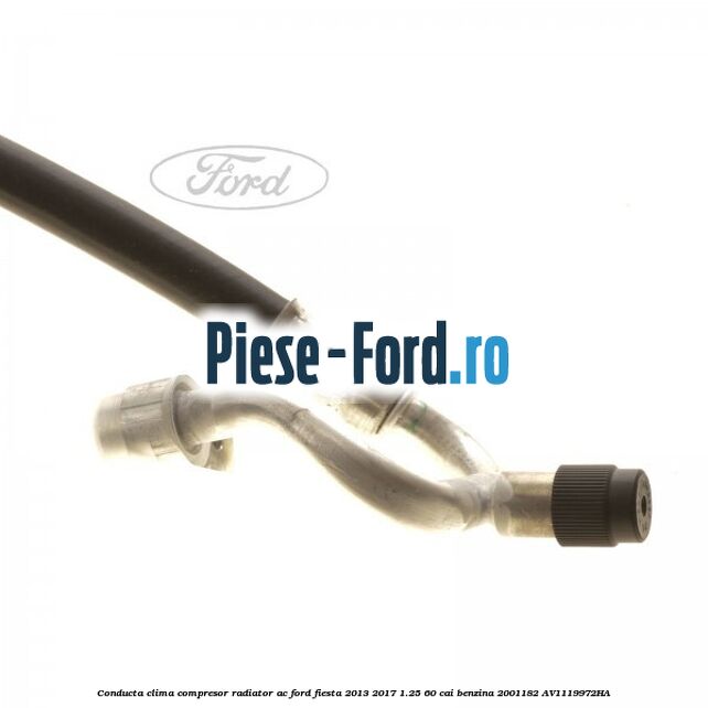 Conducta clima compresor radiator AC Ford Fiesta 2013-2017 1.25 60 cai benzina #6209FA72C2
