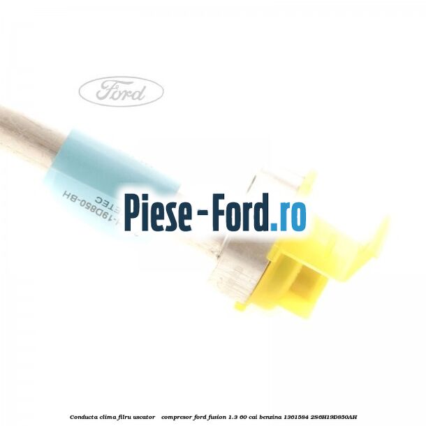 Conducta clima filru uscator - compresor Ford Fusion 1.3 60 cai benzina