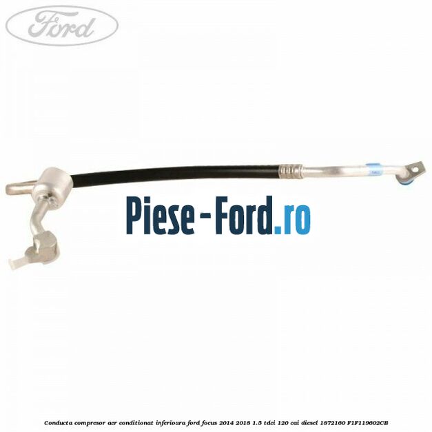 Conducta compresor aer conditionat inferioara Ford Focus 2014-2018 1.5 TDCi 120 cai diesel