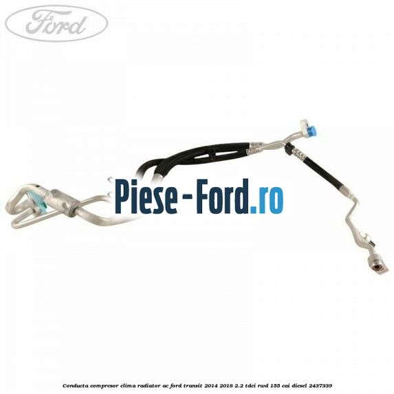 Conducta compresor clima radiator AC Ford Transit 2014-2018 2.2 TDCi RWD 155 cai diesel #86257F45DB