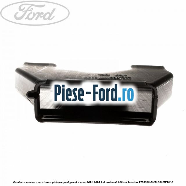 Conducta evacuare aeroterma picioare Ford Grand C-Max 2011-2015 1.6 EcoBoost 182 cai benzina #32FA0CEB9A